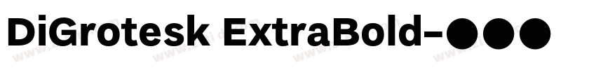 DiGrotesk ExtraBold字体转换 DiGrotesk ExtraBold字体转换